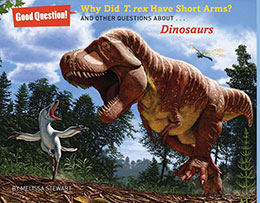 Why Did T. rex Have Short Arms? and Other Questions about Dinosaurs