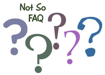 Not So Frequently Asked Questions