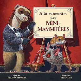 A la rencontre des mini-mammiferes Melissa Stewart Brian Lies